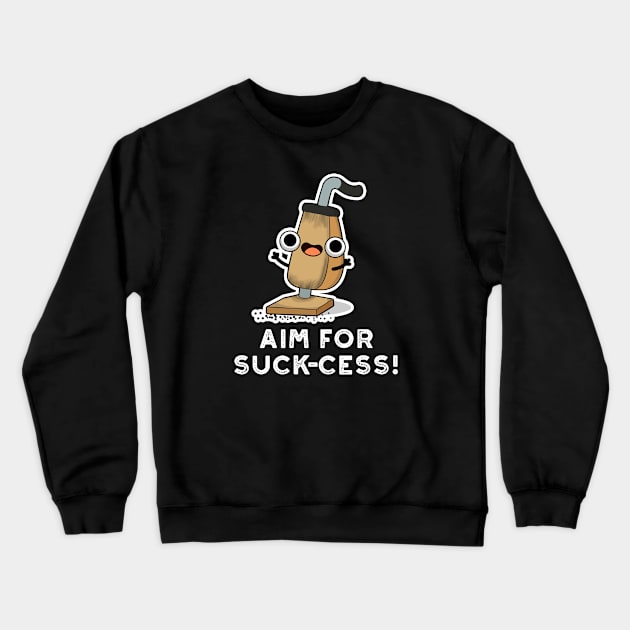 Aim For Suck-cess Cute Positive Vacuum Cleaner Pun Crewneck Sweatshirt by punnybone